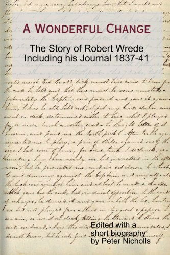 Cover for Peter Nicholls · A Wonderful Change - the Story of Robert Wrede Including His Journal 1837-41 (Paperback Book) (2012)