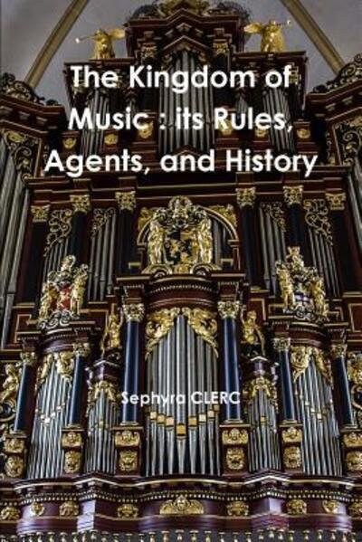 Cover for Sephyra Clerc · The Kingdom of Music : its Rules, Agents, and History (Taschenbuch) (2015)