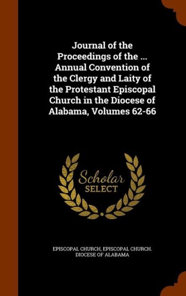 Cover for Episcopal Church · Journal of the Proceedings of the ... Annual Convention of the Clergy and Laity of the Protestant Episcopal Church in the Diocese of Alabama, Volumes 62-66 (Hardcover Book) (2015)