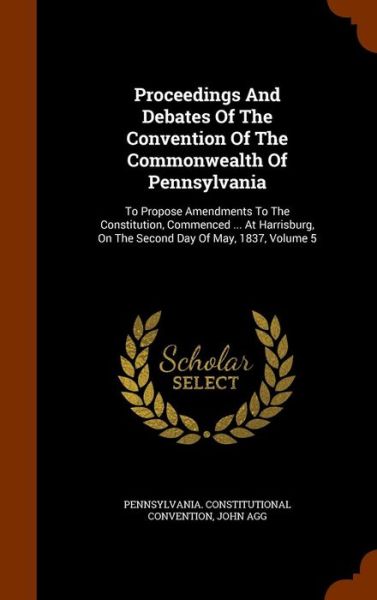 Cover for Pennsylvania Constitutional Convention · Proceedings and Debates of the Convention of the Commonwealth of Pennsylvania (Hardcover Book) (2015)