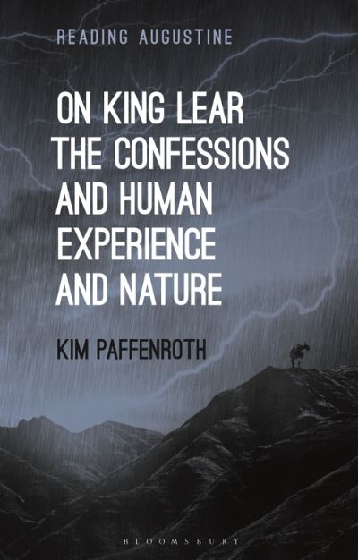 On King Lear, The Confessions, and Human Experience and Nature - Reading Augustine - Paffenroth, Kim (Iona College, USA) - Książki - Bloomsbury Publishing PLC - 9781350203204 - 17 czerwca 2021