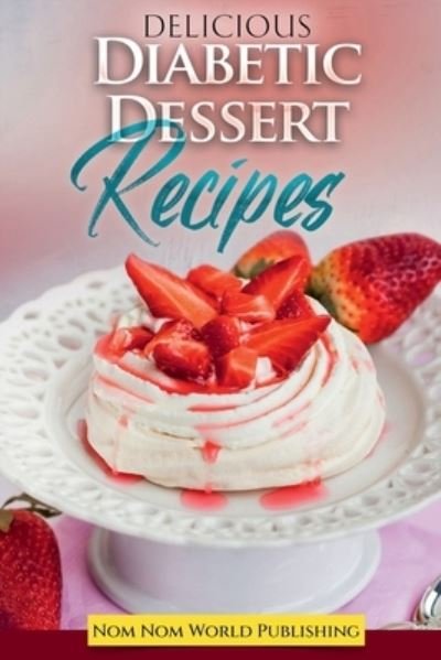 Cover for Nom Nom World Publishing · Diabetic Dessert Recipes (Book) (2022)