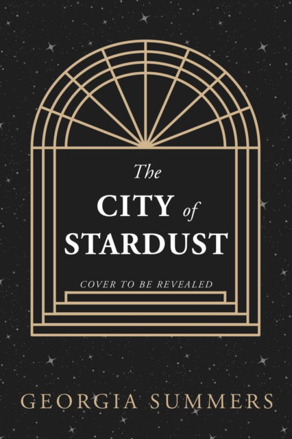 Cover for Georgia Summers · The City of Stardust: the enchanting, escapist and bewitching dark fantasy - The City of Stardust (Hardcover Book) (2024)