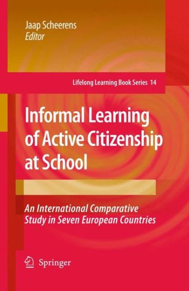 Cover for Jaap Scheerens · Informal Learning of Active Citizenship at School: An International Comparative Study in Seven European Countries - Lifelong Learning Book Series (Hardcover Book) [2009 edition] (2009)