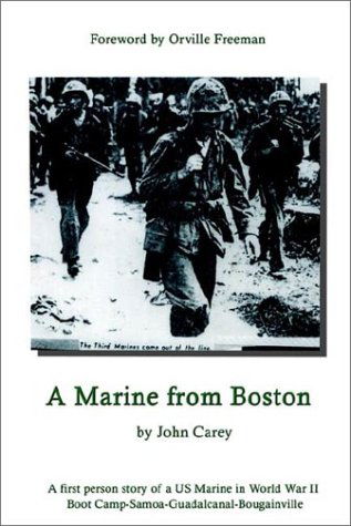 Cover for John Carey · A Marine from Boston: a First Person Story of a Us Marine in World War II - Boot Camp-samoa-guadalcanal-bougainville (Hardcover Book) (2002)