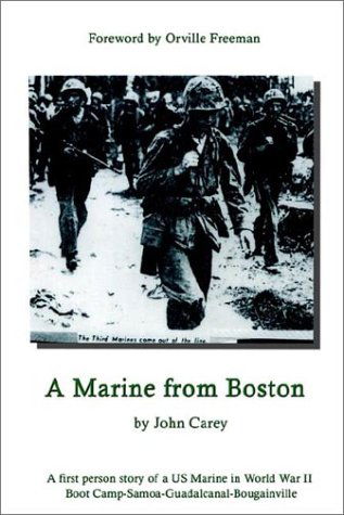 A Marine from Boston: a First Person Story of a Us Marine in World War II - Boot Camp-samoa-guadalcanal-bougainville - John Carey - Livros - 1st Book Library - 9781403367204 - 30 de setembro de 2002