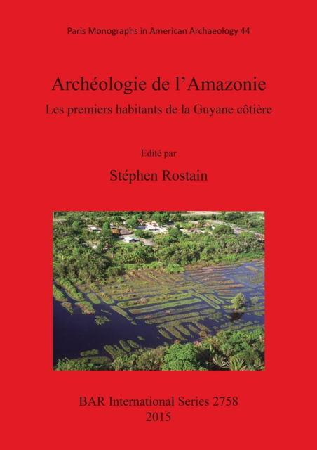 Cover for Stéphen Rostain · Archeologie de l'Amazonie Les premiers habitants de la Guyane cotiere (Paperback Book) (2015)