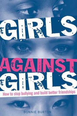 Cover for Bonnie Burton · Girls Against Girls: How to stop bullying and build better friendships (Paperback Book) (2011)