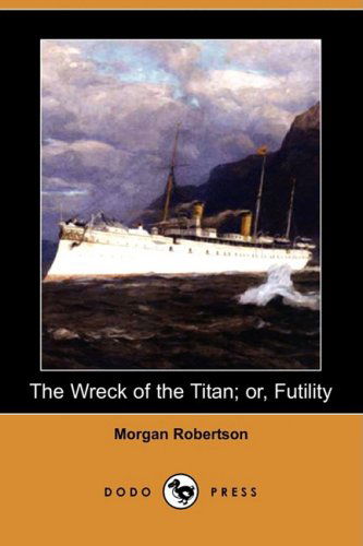 Cover for Morgan Robertson · The Wreck of the Titan; Or, Futility (Dodo Press) (Paperback Book) (2008)