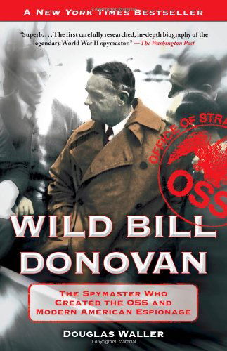 Wild Bill Donovan: The Spymaster Who Created the OSS and Modern American Espionage - Douglas Waller - Libros - Free Press - 9781416576204 - 21 de febrero de 2012