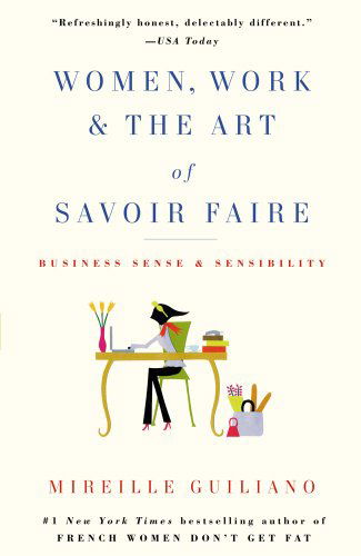 Cover for Mireille Guiliano · Women, Work &amp; the Art of Savoir Faire: Business Sense &amp; Sensibility (Paperback Book) [Reprint edition] (2010)