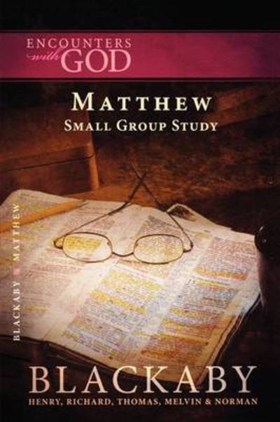 Matthew: A Blackaby Bible Study Series - Encounters with God - Henry Blackaby - Books - HarperChristian Resources - 9781418514204 - November 30, 2007