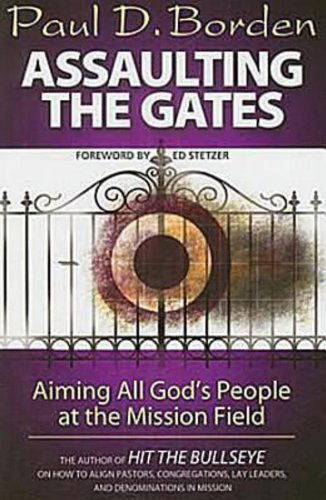 Cover for Paul D. Borden · Assaulting the Gates: Aiming All God's People at the Mission Field (Paperback Book) (2009)