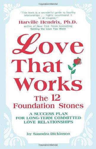 Cover for Saundra Dickinson · Love That Works: the 12 Foundation Stones: a Success Plan for Long-term Committed Love Relationships (Paperback Book) (2011)