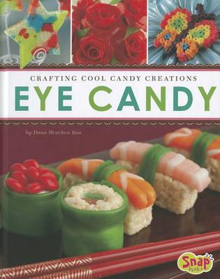 Cover for Dana Meachen Rau · Eye Candy: Crafting Cool Candy Creations (Dessert Designer) (Hardcover Book) (2012)