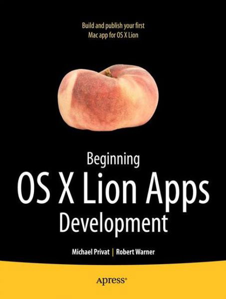 Beginning OS X Lion Apps Development - Robert Warner - Books - Springer-Verlag Berlin and Heidelberg Gm - 9781430237204 - November 18, 2011