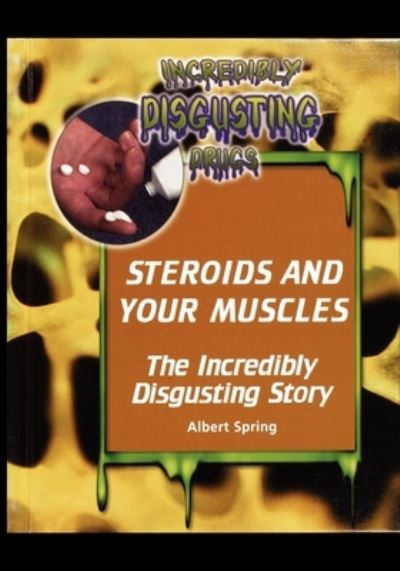 Steroids and Your Muscles - Albert Spring - Books - Rosen Publishing Group - 9781435836204 - 2001