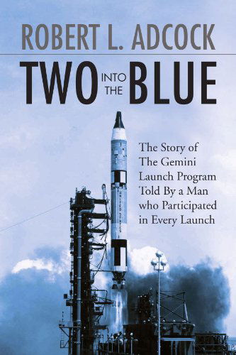 Cover for Robert L Adcock · Two into the Blue: the Story of the Gemini Launch Program Told by a Man Who Participated in Every Launch (Paperback Book) (2008)