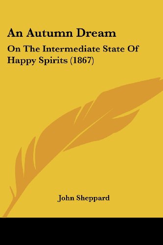 Cover for John Sheppard · An Autumn Dream: on the Intermediate State of Happy Spirits (1867) (Paperback Book) (2008)