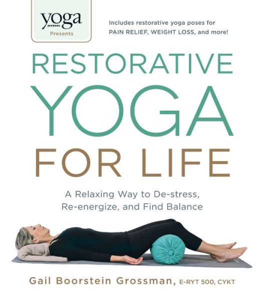 Cover for Gail Boorstein Grossman · Yoga Journal Presents Restorative Yoga for Life: A Relaxing Way to De-stress, Re-energize, and Find Balance (Pocketbok) (2014)