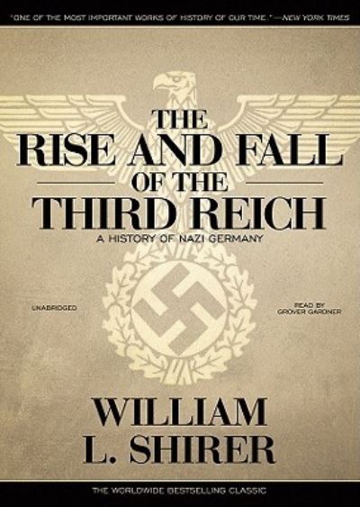 The Rise and Fall of the Third Reich A History of Nazi Germany - William L. Shirer - Muzyka - Blackstone Audio, Inc. - 9781441734204 - 1 września 2010