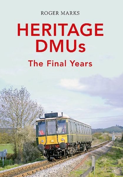 Cover for Roger Marks · Heritage DMUs: The Final Years (Paperback Book) (2015)