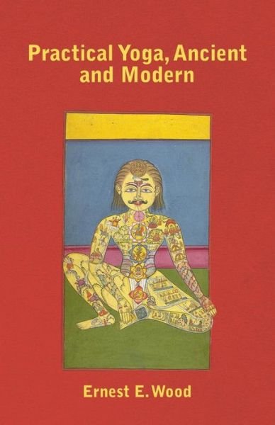 Cover for Ernest E Wood · Practical Yoga, Ancient and Modern (Taschenbuch) (2011)