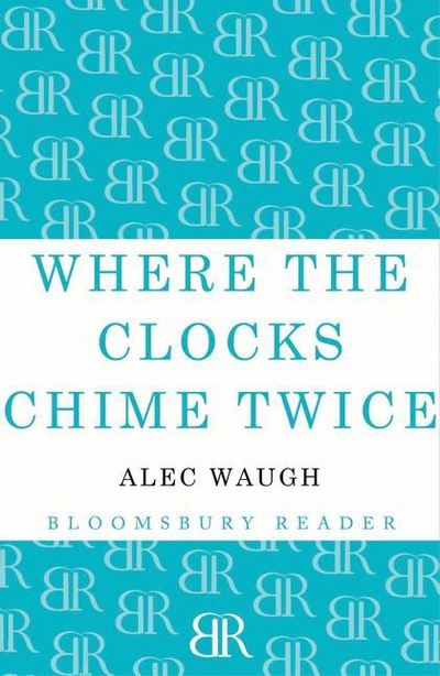 Cover for Alec Waugh · Where the Clocks Chime Twice (Paperback Book) (2012)