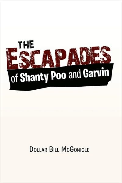 Cover for Dollar Bill Mcgonigle · The Escapades of Shanty Poo and Garvin (Paperback Book) (2010)