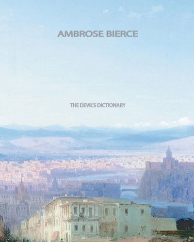 The Devil's Dictionary - Ambrose Bierce - Bøger - CreateSpace Independent Publishing Platf - 9781461039204 - 27. april 2011