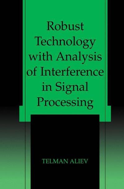 Cover for Telman Aliev · Robust Technology with Analysis of Interference in Signal Processing (Paperback Book) [Softcover reprint of the original 1st ed. 2003 edition] (2012)