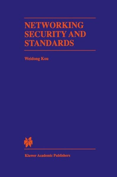 Cover for Weidong Kou · Networking Security and Standards - the Springer International Series in Engineering and Computer Science (Paperback Book) (2012)