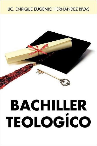 Cover for Lic. Enrique Eugenio Hernández Rivas · Bachiller Teologíco (Pocketbok) [Spanish edition] (2012)