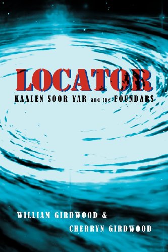 Locator: Kaalen Soor Yar and the Foundars - William Girdwood - Książki - Xlibris - 9781465396204 - 11 stycznia 2012