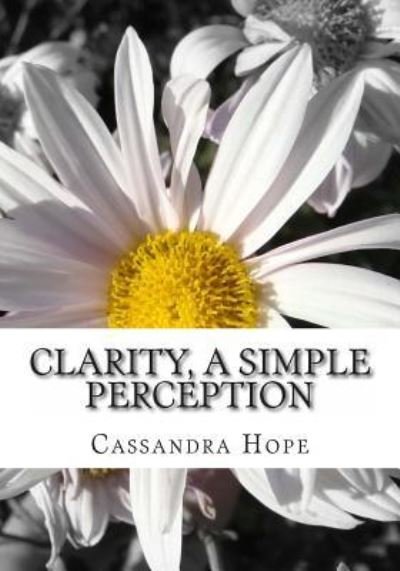 Cover for Cassandra Hope · Clarity, A SImple Perception (Taschenbuch) (2011)