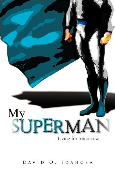 Cover for David O Idahosa · My Superman: Living for Tomorrow. (Paperback Book) (2012)