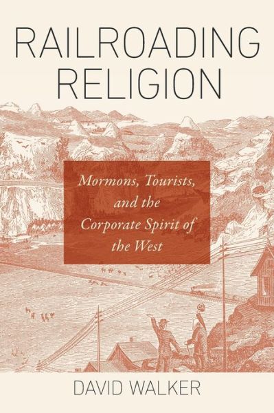 Cover for David Walker · Railroading Religion: Mormons, Tourists, and the Corporate Spirit of the West (Paperback Book) (2019)