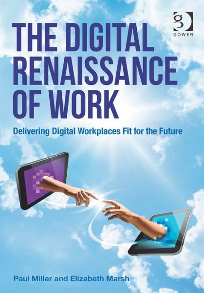 Cover for Paul Miller · The Digital Renaissance of Work: Delivering Digital Workplaces Fit for the Future (Paperback Book) [New edition] (2014)