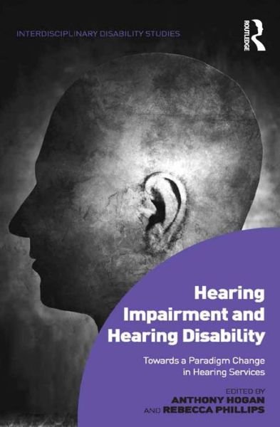 Cover for Anthony Hogan · Hearing Impairment and Hearing Disability: Towards a Paradigm Change in Hearing Services (Hardcover bog) [New edition] (2015)