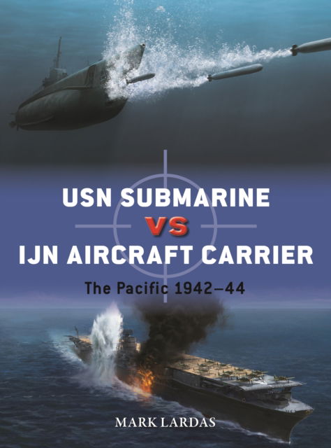 Cover for Mark Lardas · USN Submarine vs IJN Aircraft Carrier: The Pacific 1942–44 - Duel (Paperback Book) (2025)