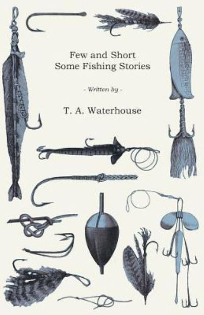 Cover for T a Waterhouse · Few and Short - Some Fishing Stories (Paperback Bog) (2016)