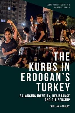 Cover for William Gourlay · The Kurds in Erdo?an's Turkey: Balancing Identity, Resistance and Citizenship - Edinburgh Studies on Modern Turkey (Paperback Book) (2022)