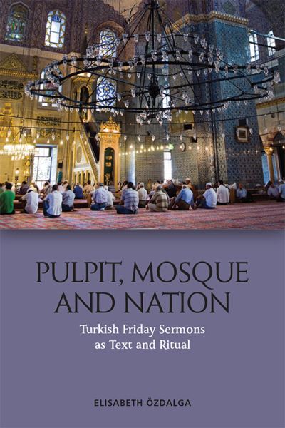 Cover for Elisabeth Ozdalga · Pulpit, Mosque and Nation: Turkish Friday Sermons as Text and Ritual (Innbunden bok) (2021)