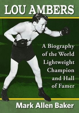 Cover for Mark Allen Baker · Lou Ambers: A Biography of the World Lightweight Champion and Hall of Famer (Paperback Book) (2021)