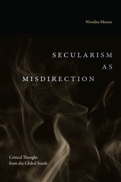 Cover for Nivedita Menon · Secularism as Misdirection: Critical Thought from the Global South - Theory in Forms (Hardcover Book) (2024)