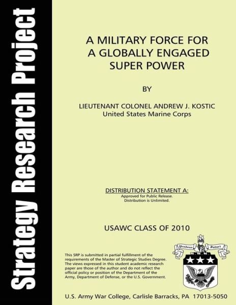 Cover for Lt C Andrew J Kostic · A Military Force for a Globally Engaged Super Power (Pocketbok) (2012)