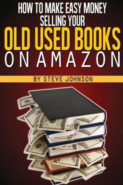 Cover for Steve Johnson · How to Make Easy Money Selling Your Old Used Books on Amazon (Paperback Book) (2013)