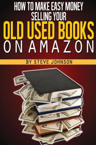 How to Make Easy Money Selling Your Old Used Books on Amazon - Steve Johnson - Books - Createspace - 9781482717204 - March 7, 2013