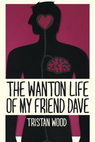 Cover for Tristan Wood · The Wanton Life of My Friend Dave (Paperback Book) (2014)