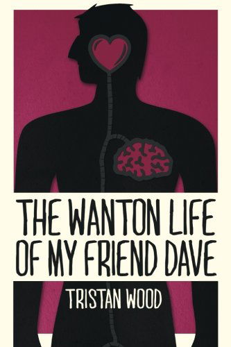 Cover for Tristan Wood · The Wanton Life of My Friend Dave (Taschenbuch) (2014)